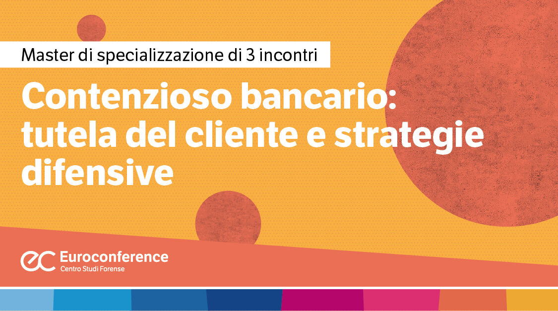 Immagine Contenzioso bancario: tutela del cliente e strategie difensive | Euroconference